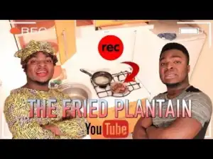 Video: Samspeedy - The Fried Plantain (Comedy Skit)